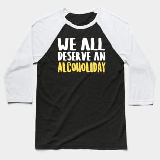 We All Deserve An Alcoholiday Baseball T-Shirt